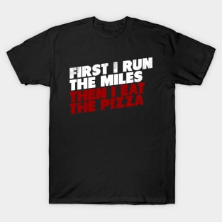 First I Run The Mile Then I Eat The Pizza T-Shirt